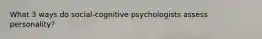 What 3 ways do social-cognitive psychologists assess personality?