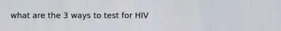 what are the 3 ways to test for HIV