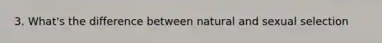 3. What's the difference between natural and sexual selection