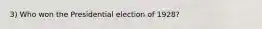 3) Who won the Presidential election of 1928?