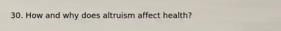 30. How and why does altruism affect health?