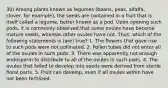 30) Among plants known as legumes (beans, peas, alfalfa, clover, for example), the seeds are contained in a fruit that is itself called a legume, better known as a pod. Upon opening such pods, it is commonly observed that some ovules have become mature seeds, whereas other ovules have not. Thus, which of the following statements is (are) true? 1. The flowers that gave rise to such pods were not pollinated. 2. Pollen tubes did not enter all of the ovules in such pods. 3. There was apparently not enough endosperm to distribute to all of the ovules in such pods. 4. The ovules that failed to develop into seeds were derived from sterile floral parts. 5. Fruit can develop, even if all ovules within have not been fertilized.