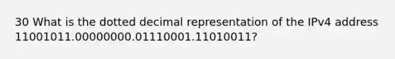 30 What is the dotted decimal representation of the IPv4 address 11001011.00000000.01110001.11010011?