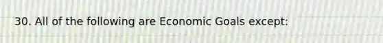 30. All of the following are Economic Goals except: