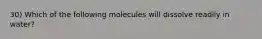 30) Which of the following molecules will dissolve readily in water?