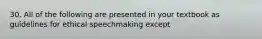 30. All of the following are presented in your textbook as guidelines for ethical speechmaking except