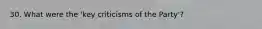 30. What were the 'key criticisms of the Party'?