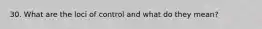 30. What are the loci of control and what do they mean?