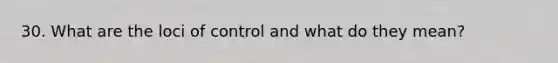 30. What are the loci of control and what do they mean?