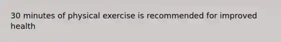 30 minutes of physical exercise is recommended for improved health