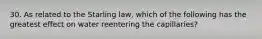 30. As related to the Starling law, which of the following has the greatest effect on water reentering the capillaries?