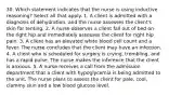 30. Which statement indicates that the nurse is using inductive reasoning? Select all that apply. 1. A client is admitted with a diagnosis of dehydration, and the nurse assesses the client's skin for tenting. 2. A nurse observes a client fall out of bed on the right hip and immediately assesses the client for right hip pain. 3. A client has an elevated white blood cell count and a fever. The nurse concludes that the client may have an infection. 4. A client who is scheduled for surgery is crying, trembling, and has a rapid pulse. The nurse makes the inference that the client is anxious. 5. A nurse receives a call from the admission department that a client with hypoglycemia is being admitted to the unit. The nurse plans to assess the client for pale, cool, clammy skin and a low blood glucose level.