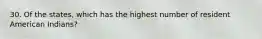 30. Of the states, which has the highest number of resident American Indians?