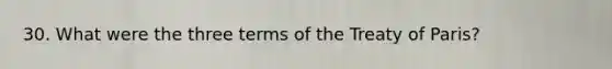 30. What were the three terms of the Treaty of Paris?