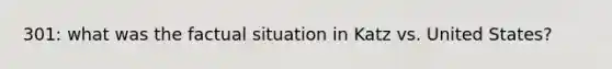 301: what was the factual situation in Katz vs. United States?