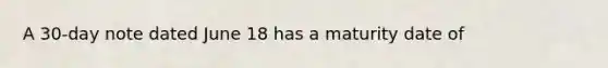 A 30-day note dated June 18 has a maturity date of