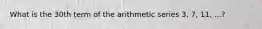 What is the 30th term of the arithmetic series 3, 7, 11, ...?