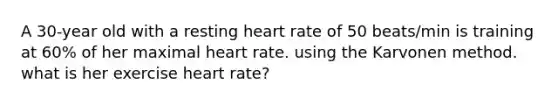 A 30-year old with a resting heart rate of 50 beats/min is training at 60% of her maximal heart rate. using the Karvonen method. what is her exercise heart rate?