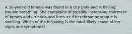 A 30-year-old female was found in a city park and is having trouble breathing. She complains of steadily increasing shortness of breath and urticaria and feels as if her throat or tongue is swelling. Which of the following is the most likely cause of her signs and symptoms?