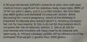 A 30-year-old female G2P1001 presents to your clinic with past medical history significant for diabetes, body mass index (BMI) of 33 for the past 2 years, and is a current smoker. Her first baby was 4600 grams and delivered via cesarean section. While discussing her current pregnancy, which of the following is important to educate your patient about? A. Smoking increases her risk for macrosomia. B. She is at risk for macrosomia which increases her risk of cesarean section. C. She is at risk for macrosomia and therefore will likely need to be induced with labor early. D. Primary cesarean section will be offered only if the estimated fetal weight is greater than 5000 grams.