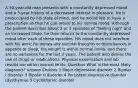 A 30-year-old man presents with a constantly depressed mood and a 3-year history of a decreased interest in pleasure. He is preoccupied by his state of mind, and he would like to have a prescription so that he can return to his normal mood. Although the patient describes about 2 or 3 episodes of "feeling high" and an increased libido, he then returns to the constantly depressed mood after each of these episodes. His mood does not interfere with his work; he denies any suicidal thoughts or disturbances in appetite or sleep. His weight is within normal limits, and there are no variations for the last 3 years. The patient also denies the use of drugs or medications. Physical examination and lab results are within normal limits. Question What is the most likely diagnosis? Answer Choices 1 Major depressive disorder 2 Bipolar I disorder 3 Bipolar II disorder 4 Persistent depressive disorder (dysthymia) 5 Cyclothymic disorder