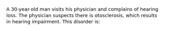 A 30-year-old man visits his physician and complains of hearing loss. The physician suspects there is otosclerosis, which results in hearing impairment. This disorder is: