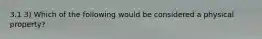 3.1 3) Which of the following would be considered a physical property?