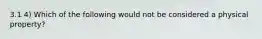 3.1 4) Which of the following would not be considered a physical property?