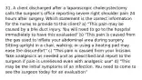 31. A client discharged after a laparoscopic cholecystectomy calls the surgeon's office reporting severe right shoulder pain 24 hours after surgery. Which statement is the correct information for the nurse to provide to this client? a) "This pain may be caused by a bile duct injury. You will need to go to the hospital immediately to have this evaluated" b) "This pain is caused from the gas used to inflate your abdominal area during surgery. Sitting upright in a chair, walking, or using a heating pad may ease the discomfort" c) "This pain is caused from your incision. Take analgesics as needed and as prescribed and report to the surgeon if pain is unrelieved even with analgesic use" d) "This may be the initial symptoms of an infection. You need to come to see the surgeon today for an evaluation"