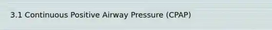 3.1 Continuous Positive Airway Pressure (CPAP)