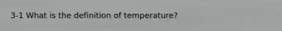 3-1 What is the definition of temperature?