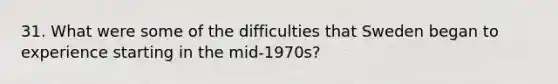 31. What were some of the difficulties that Sweden began to experience starting in the mid-1970s?