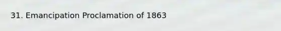 31. Emancipation Proclamation of 1863