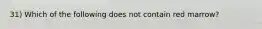 31) Which of the following does not contain red marrow?