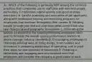 31. Which of the following is generally NOT among the common practices that companies use to staff jobs with talented people, particularly if intellectual capital greatly aids good strategy execution? A. Careful screening and evaluation of job applicants, along with continuous training and retraining programs for employees that continue throughout their careers B. Rotating people through jobs that not only have great content but also span functional and geographic boundaries C. Eliminating the bottom 10 percent of the lowest-performing employees each year to increase the overall quality performance metrics to above-average industry standards D. Encouraging employees to challenge existing ways of doing things, to be creative and innovative in proposing better ways of operating, and to push their ideas for new products or businesses E. Fostering a stimulating and engaging work environment such that employees will consider the company a great place to work