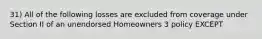 31) All of the following losses are excluded from coverage under Section II of an unendorsed Homeowners 3 policy EXCEPT