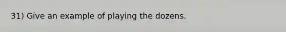 31) Give an example of playing the dozens.