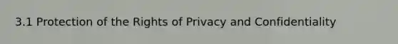 3.1 Protection of the Rights of Privacy and Confidentiality