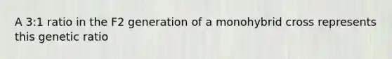 A 3:1 ratio in the F2 generation of a monohybrid cross represents this genetic ratio