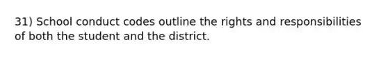 31) School conduct codes outline the rights and responsibilities of both the student and the district.