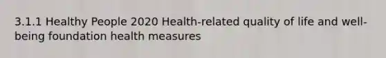 3.1.1 Healthy People 2020 Health-related quality of life and well-being foundation health measures