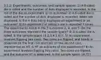 3.1.2: Experiments, outcomes, and sample spaces. 1) A 6-sided die is rolled and the number of dots displayed is recorded. Is the roll of the die an experiment or an outcome? 2) A 6-sided die is rolled and the number of dots displayed is recorded. 4dots are displayed. Is the 4 dots being displayed an experiment or an outcome? 3) An experiment of rolling a die is repeated 3 times. The experiments result in the 3 outcomes 2, 4, and 5. Do the three outcomes represent the sample space? 4) A 6-sided die is rolled. Is the sample space (1,2,3,4,5,6)?. 5) An experiment involves flipping two coins. Two coins are flipped, and heads is observed on the first coin and tails on the second coin, represented as HT. Is HT an outcome of this experiment? 6) An experiment involves flipping two coins. Two coins are flipped, and the outcome HT is observed. Is the sample space (H,T)?