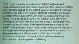 31.A nurse is caring for a diabetic patient with a bowel obstruction and has orders to ensure that the volume of intake matches the output. In the past 4 hours, the patient received dextrose 5% with 0.9% sodium chloride through a 22-gauge catheter infusing at 150 mL/hr and has eaten 200 mL of ice chips. The patient also has an NG suction tube set to low continuous suction that had 300-mL output. The patient has voided 400 mL of urine. After reporting these values to the health care provider, which order does the nurse anticipate? a. Add a potassium supplement to replace loss from output. b. Decrease the rate of intravenous fluids to 100 mL/hr. c. Administer a diuretic to prevent fluid volume excess. d. Discontinue the nasogastric suctioning.