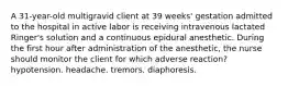 A 31-year-old multigravid client at 39 weeks' gestation admitted to the hospital in active labor is receiving intravenous lactated Ringer's solution and a continuous epidural anesthetic. During the first hour after administration of the anesthetic, the nurse should monitor the client for which adverse reaction? hypotension. headache. tremors. diaphoresis.