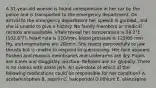 A 31-year-old woman is found unresponsive in her car by the police and is transported to the emergency department. On arrival to the emergency department her speech is garbled, and she is unable to give a history. No family members or medical records are available. Vitals reveal her temperature is 39.2°C (102.6°F), heart rate is 110/min, blood pressure is 125/85 mm Hg, and respirations are 20/min. She reacts purposefully to jaw thrusts but is unable to respond to questioning. Her face appears flushed and mucous membranes and underarms are dry. Pupils are 4 mm and sluggishly reactive. Reflexes are 1+ globally. There is no clonus with ankle jerk. An overdose of which of the following medications could be responsible for her condition? A. acetaminophen B. aspirin C. haloperidol D.lithium E. olanzapine