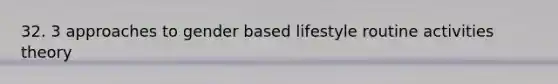 32. 3 approaches to gender based lifestyle routine activities theory