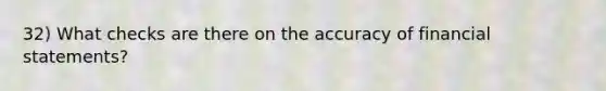 32) What checks are there on the accuracy of financial statements?