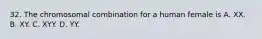 32. The chromosomal combination for a human female is A. XX. B. XY. C. XYY. D. YY.