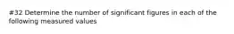 #32 Determine the number of significant figures in each of the following measured values