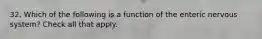 32. Which of the following is a function of the enteric nervous system? Check all that apply.